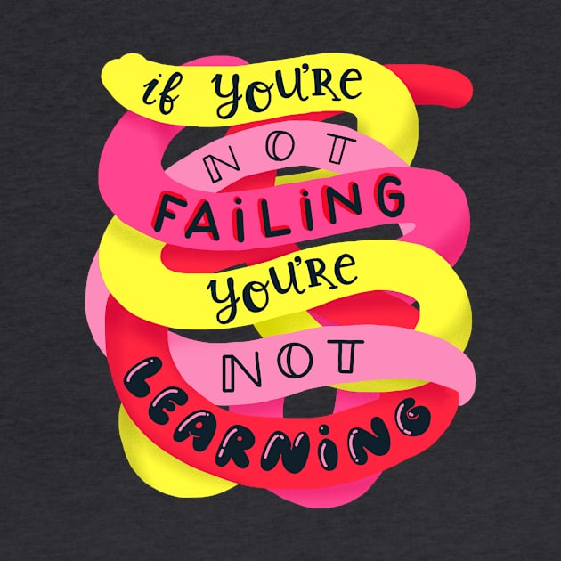 If you're not failing, you're not learning by whatafabday